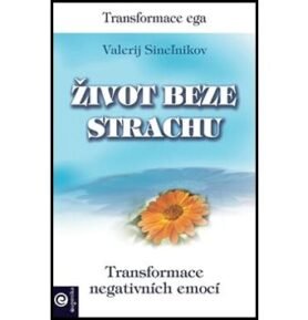 Život beze strachu: Tranformace ega, Transformace negativních emocí