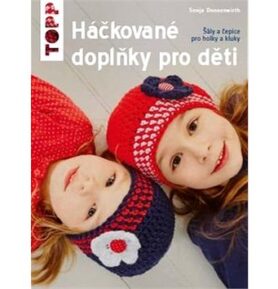 TOPP Háčkované doplňky pro děti: Šály a čepice pro holky a kluky