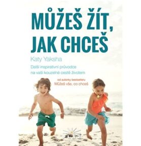 Můžeš žít, jak chceš: Další inspirativní průvodce na vaší kouzelné cestě životem