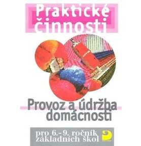 Praktické činnosti Provoz a údržba domácnosti: pro 6. - 9.ročník základních škol