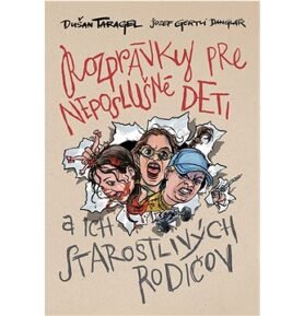 Rozprávky pre neposlušné deti: a ich starostlivých rodičov