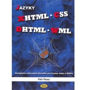 Jazyky XHTML, CSS, DHTML, WML: Kompletní referenční příručka pro tvorbu webu a WAPu