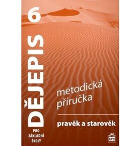 Dějepis 6 pro základní školy Pravěk a starověk - metodická příručka