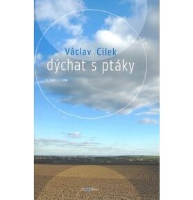 Dýchat s ptáky: Obyčejné texty o světle paměti, pravdě oblaků a útěše míst