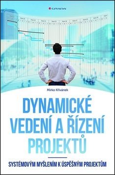 Dynamické vedení a řízení projektů: Systémovým myšlením k úspěšným projektům