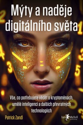 Mýty a naděje digitálního světa: Vše, co potřebujete vědět o kryptoměnách, umělé inteligenci a další