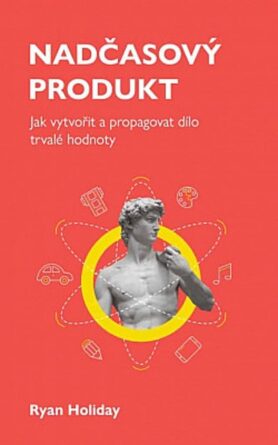 Nadčasový produkt: Jak vytvořit a propagovat dílo trvalé hodnoty